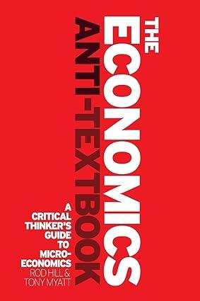 the economics anti textbook a critical thinkers guide to microeconomics 1st edition rod hill , tony myatt