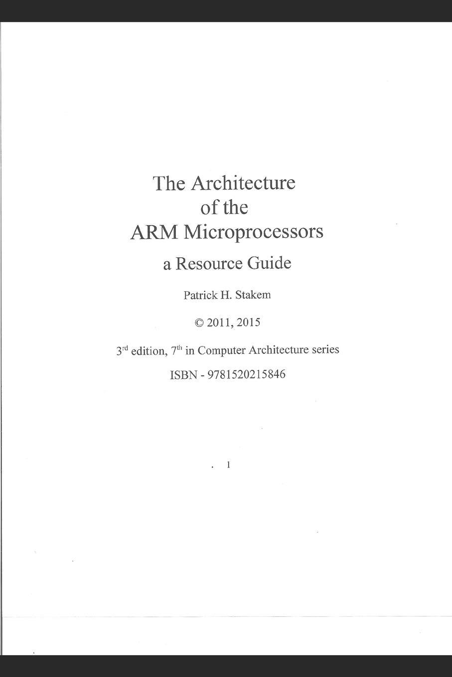 the architecture of the arm microprocessors a resource guide 3rd edition patrick stakem 1520215843,
