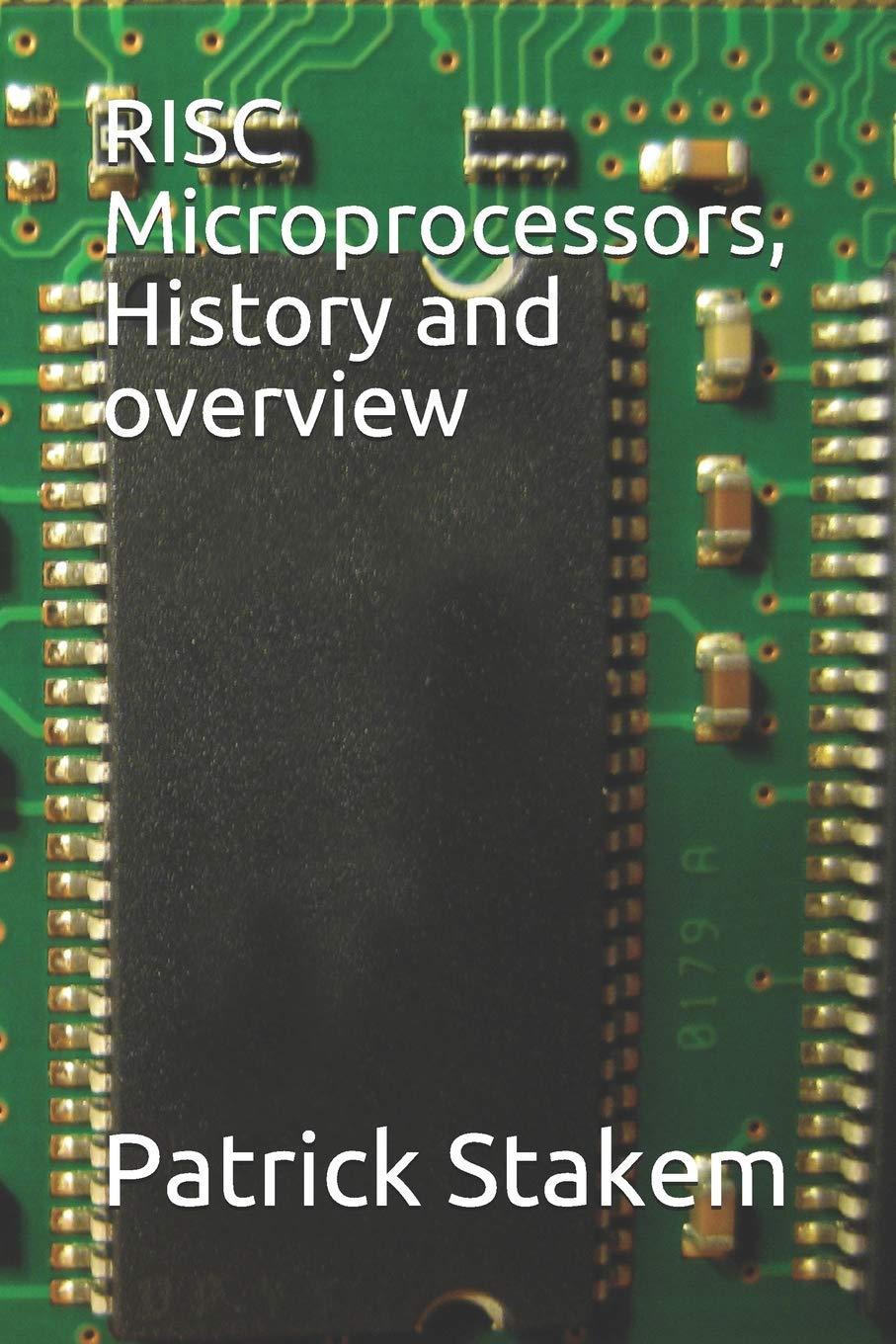 risc microprocessors history and overview 1st edition mr. patrick h. stakem 1726803600, 978-1726803601