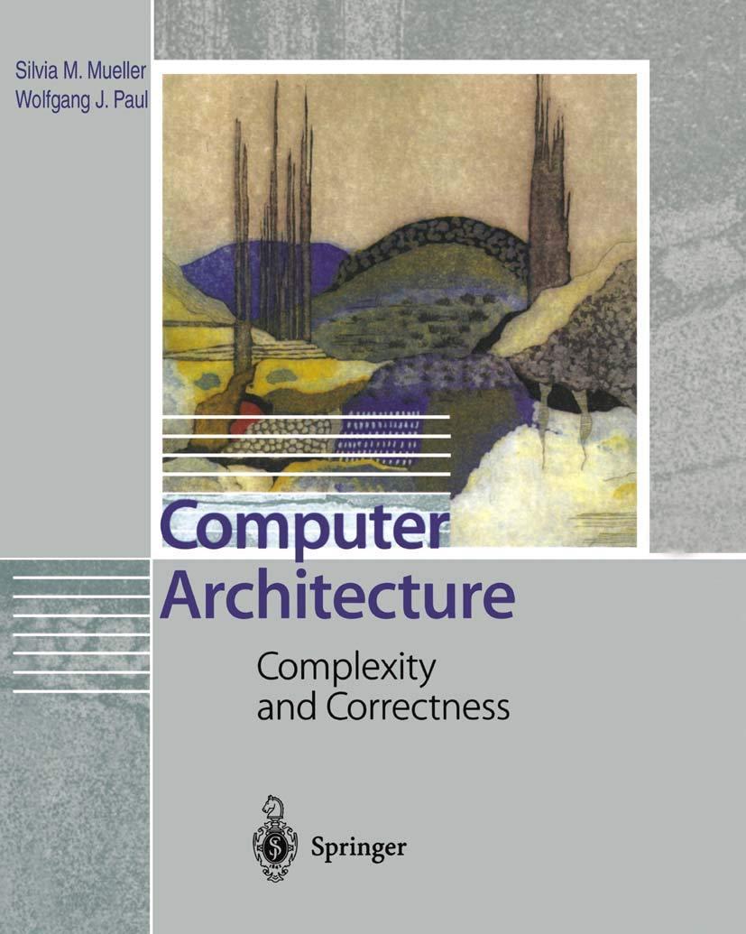 computer architecture complexity and correctness 1st edition silvia m. mueller, wolfgang j. paul 3642086918,
