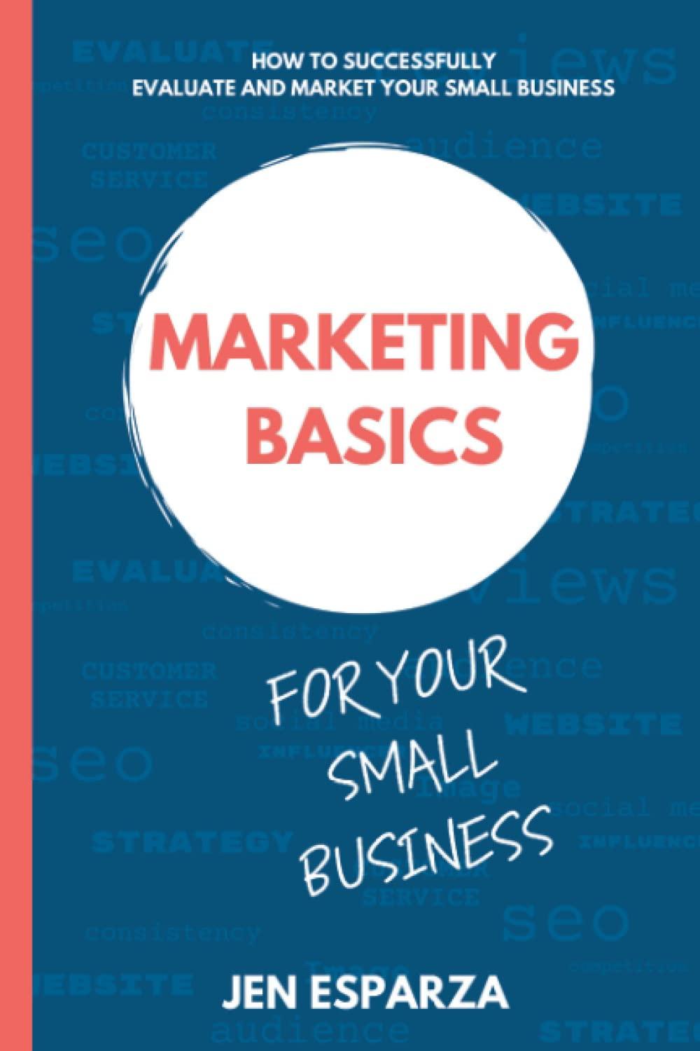 marketing basics for your small business how to successfully evaluate and market your small business 1st