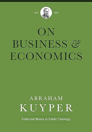 business and economics 1st edition abraham kuyper, jordan j. ballor , melvin flikkema , peter heslam