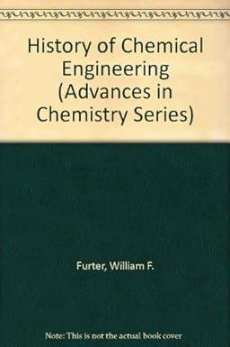 history of chemical engineering 1st edition william f. furter 0841205124, 978-0841205123