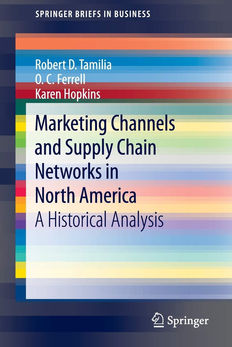 marketing channels and supply chain networks in north america a historical analysis 1st edition robert d.