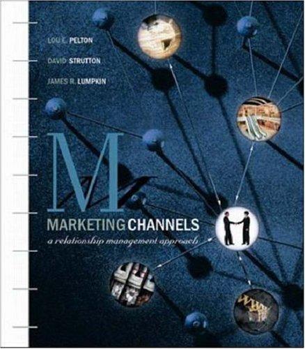 marketing channels  a relationship management approach 2nd edition lou e pelton , david strutton , james r
