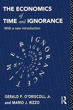 the economics of time and ignorance with a new introduction 2nd edition gerald p. o'driscoll jr., mario j.