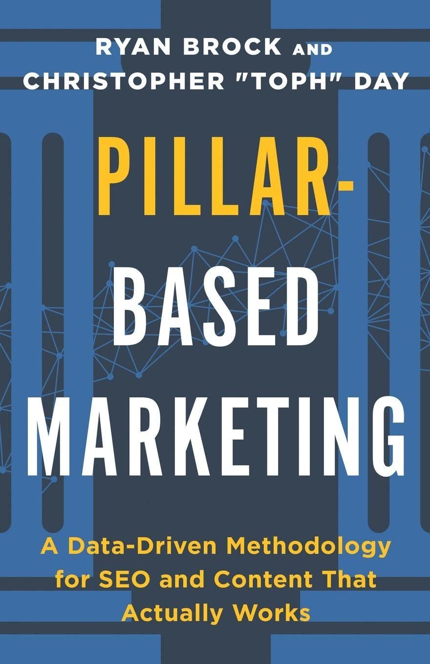 pillar based marketing a data driven methodology for seo and content that actually works 1st edition