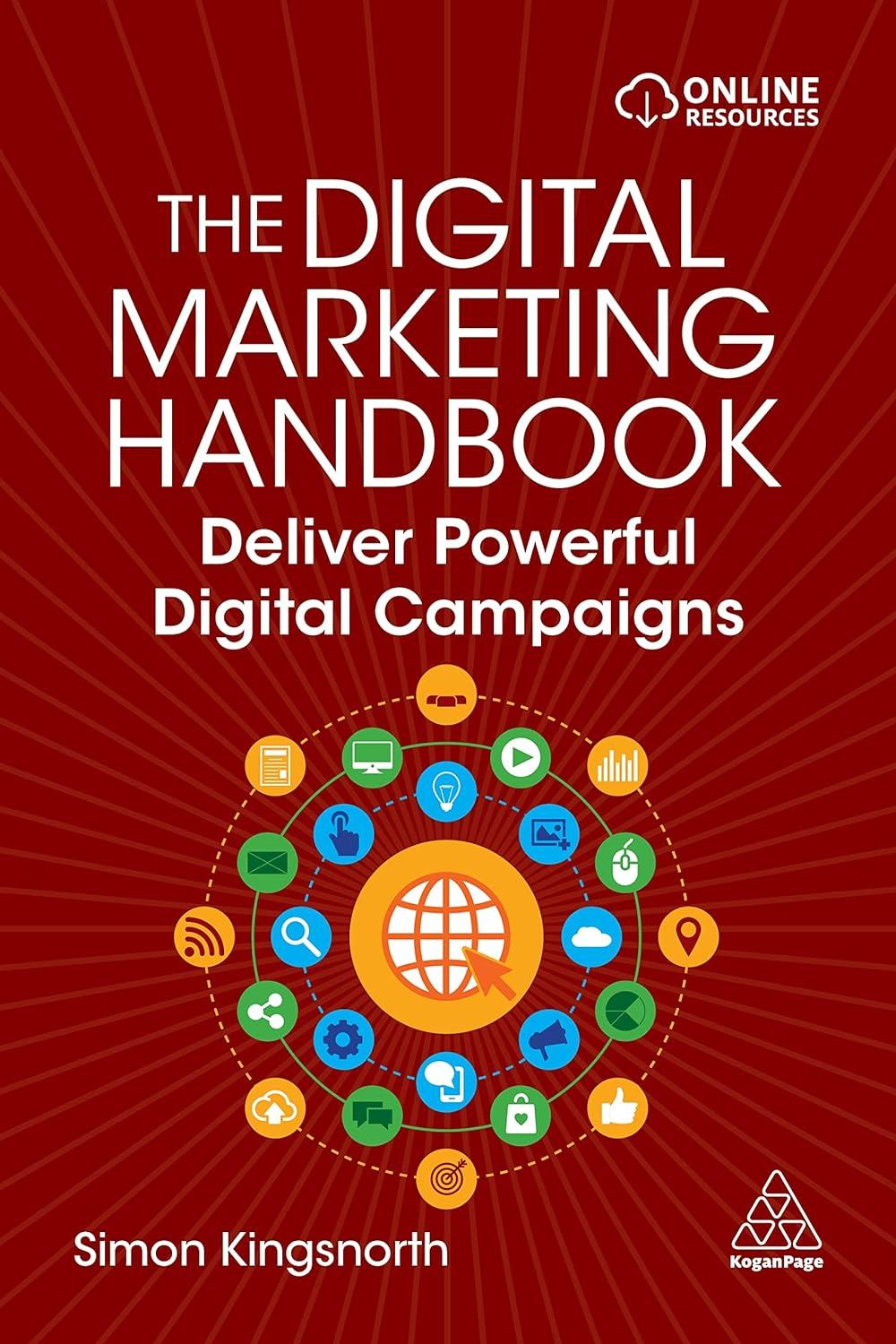 the digital marketing handbook deliver powerful digital campaigns 1st edition simon kingsnorth 1398603392,