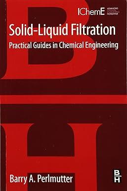 solid liquid filtration practical guides in chemical engineering 1st edition barry a. perlmutter 0128030534,