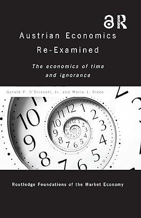 austrian economics re examined  the economics of time and ignorance 1st edition gerald o'driscoll jr, mario