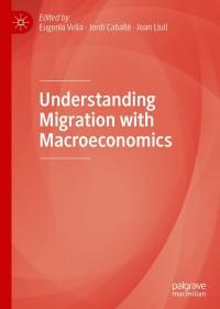 understanding migration with macroeconomics 1st edition eugenia vella,jordi caballé, joan llull 3030409805,