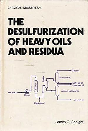 the desulfurization of heavy oils and residua 1st edition james g. speight 0824715063, 978-0824715069