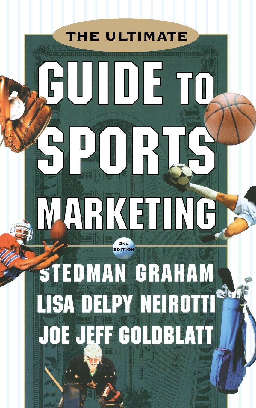 the ultimate guide to sports marketing 2nd edition stedman graham , lisa neirotti , joe goldblatt 0071361243,
