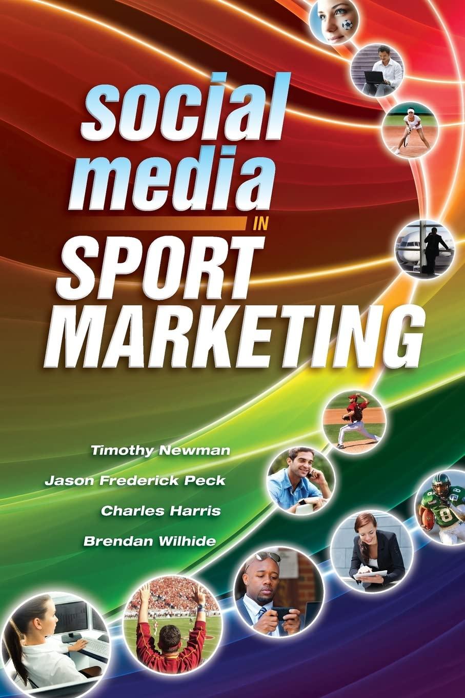 social media in sport marketing 1st edition timothy newman , jason peck , brendan wilhide 1934432784,