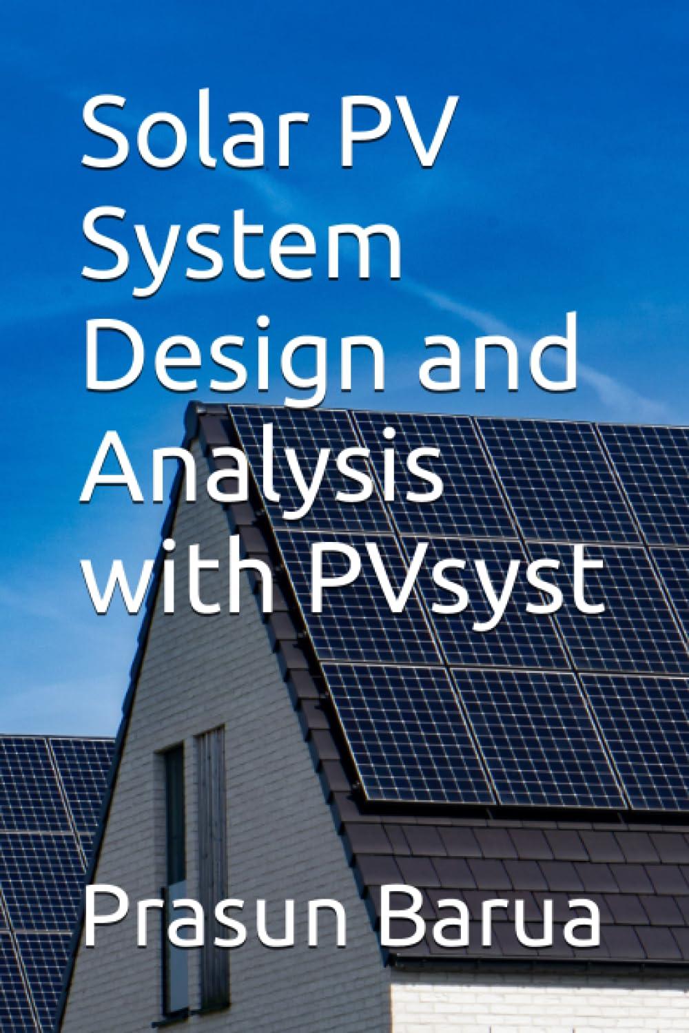 solar pv system design and analysis with pvsyst 1st edition prasun barua b0cfcy7hjw, 979-8857622254