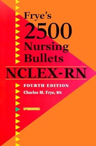 fryes 2500 nursing bullets for nclex-rn 4th edition charles m. frye 0874349850, 978-0874349856