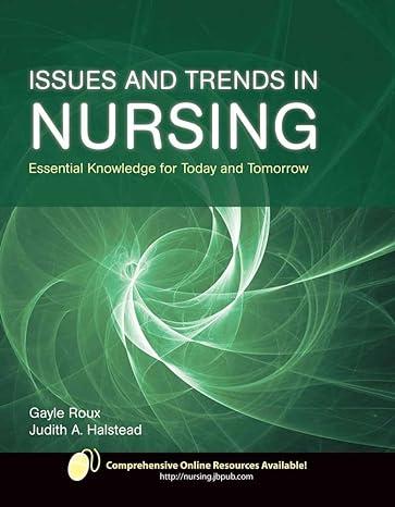 issues and trends in nursing essential knowledge for today and tomorrow 1st edition gayle roux 0763752258,