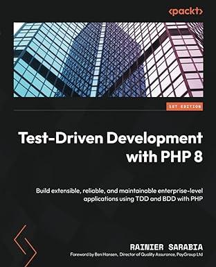 test driven development with php 8 build extensible reliable and maintainable enterprise level applications