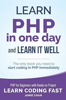 learn php in one day and learn it well the only book you need to start coding in php immediately php for