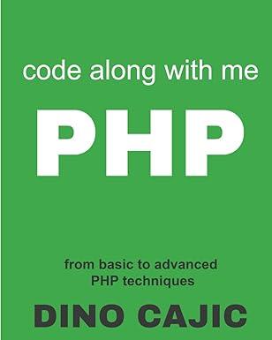 code along with me php from basic to advanced php techniques 1st edition dino cajic b0ckb526wr, 979-8863205533