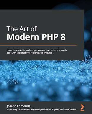 the art of modern php 8 learn how to write modern performant and enterprise ready code with the latest php