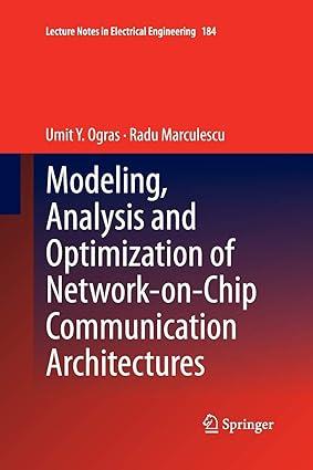 modeling analysis and optimization of network on chip communication architectures 1st edition umit y. ogras,