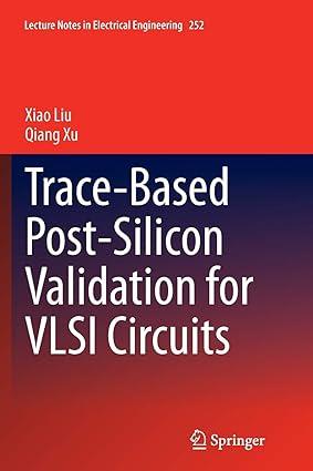 trace based post silicon validation for vlsi circuits 1st edition xiao liu, qiang xu 3319375946,