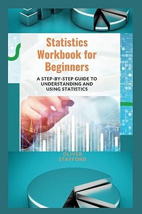 statistics workbook for beginners a step by step guide to understanding and using statistics 1st edition