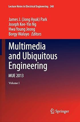multimedia and ubiquitous engineering mue 2013 volume 1 1st edition james j. jong hyuk park, joseph kee-yin