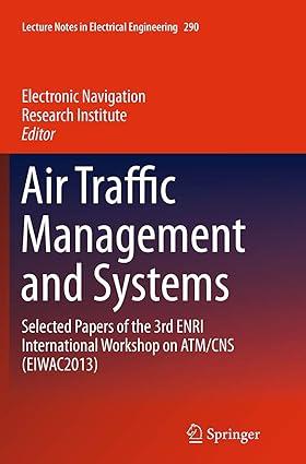 air traffic management and systems selected papers of the 3rd enri international workshop on atm cns