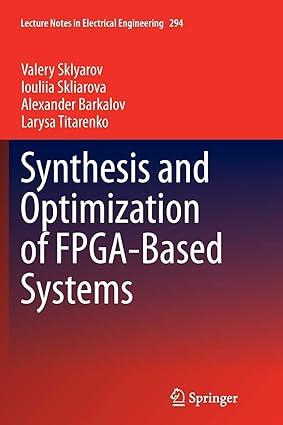 synthesis and optimization of fpga based systems 1st edition valery sklyarov, iouliia skliarova, alexander