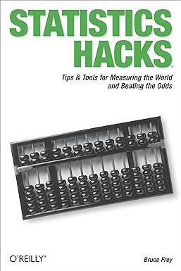 statistics hacks tips and tools for measuring the world and beating the odds 1st edition bruce frey