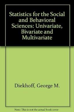 statistics for the social and behavioral sciences univariate bivariate multivariate 1st edition george m.
