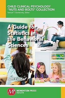 a guide for statistics in the behavioral sciences 1st edition jeff foster 160650889x, 978-1606508893