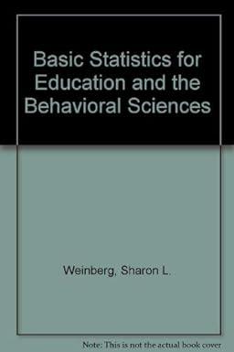 basic statistics for education and the behavioral sciences 1st edition sharon l. weinberg 0395268532,
