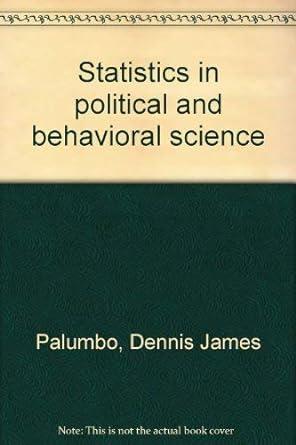 statistics in political and behavioral science 1st edition dennis j. palumbo 0390691305, 978-0390691309
