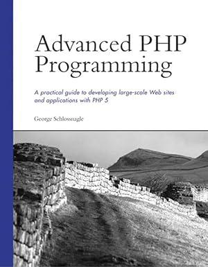 advanced php programming a practical guide to developing large scale web sites and application with php 5 1st