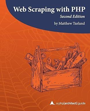 web scraping with php 2nd edition matthew turland, oscar merida, ben ramsey 1940111676, 978-1940111674