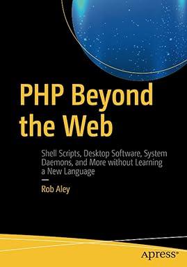 php beyond the web shell scripts desktop software system deamons and more without learning a new language 1st