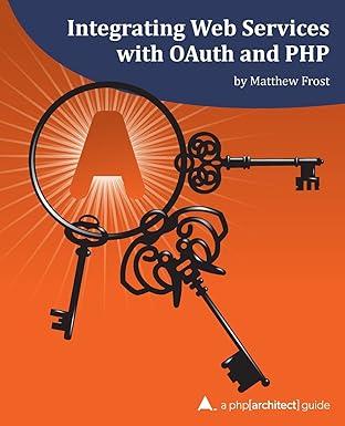 integrating web services with oauth and php 1st edition matthew frost 1940111269, 978-1940111261