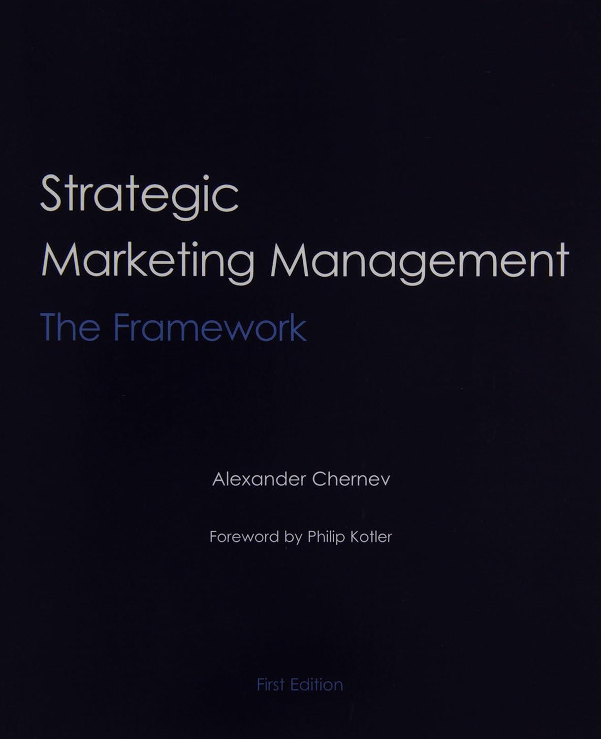 strategic marketing management the framework 1st edition alexander chernev , philip kotler 0979003970,