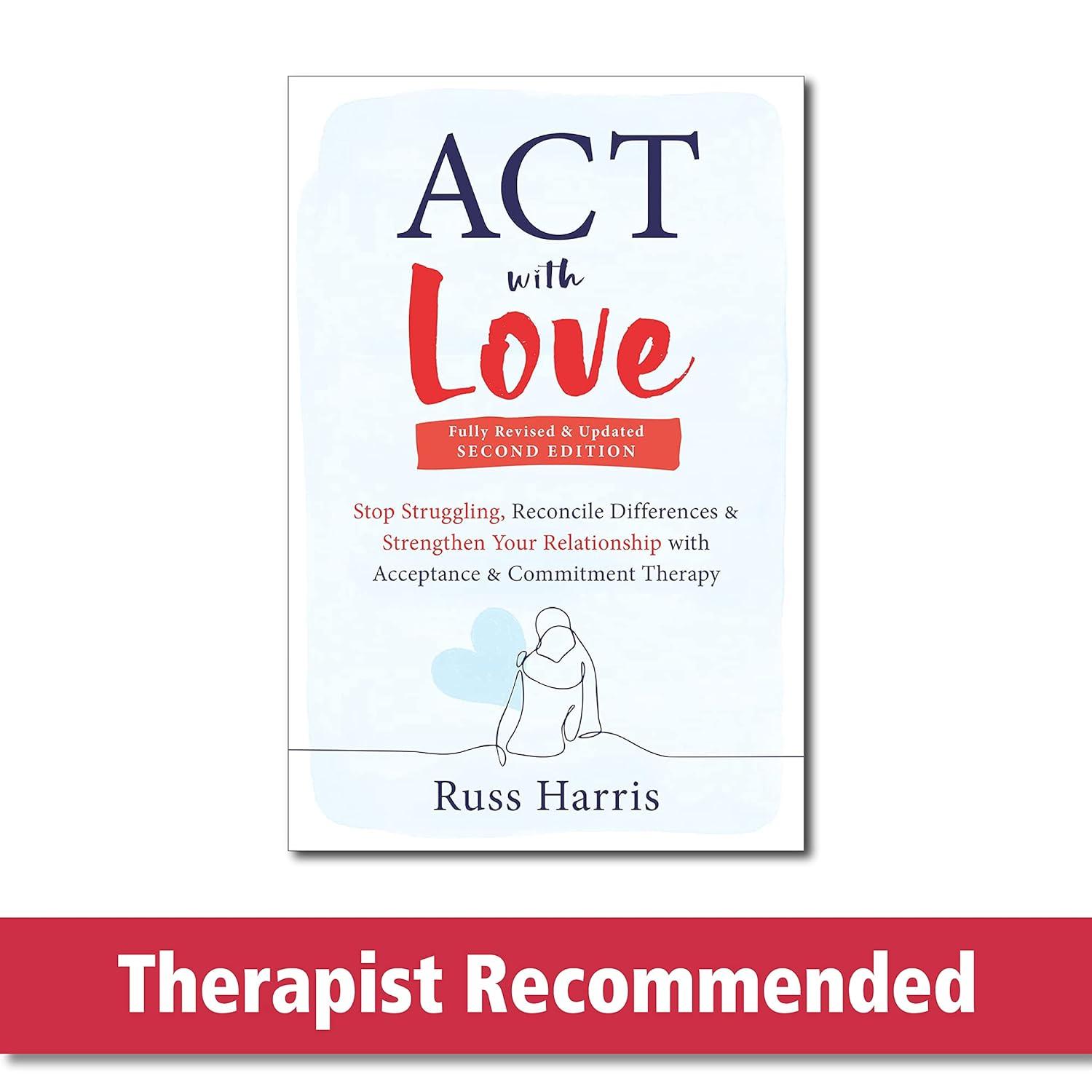 act with love stop struggling reconcile differences and strengthen your relationship with acceptance and