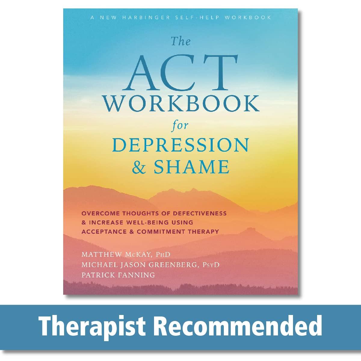 the act workbook for depression and shame 1st edition matthew mckay phd, michael jason greenberg psyd,
