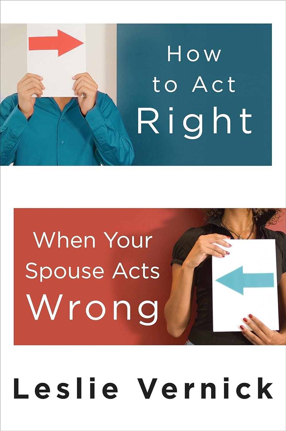 how to act right when your spouse acts wrong 1st edition leslie vernick 0307458490, 978-0307458490