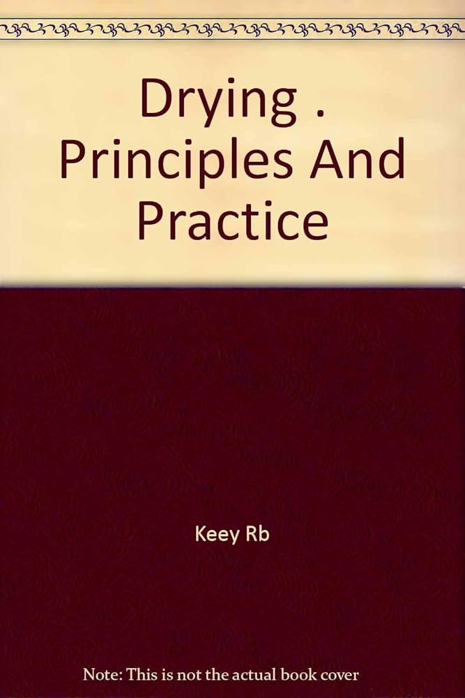 drying principles and practice 1st edition r. b. keey, p. v. danckwerts 0080169031, 978-1483146331