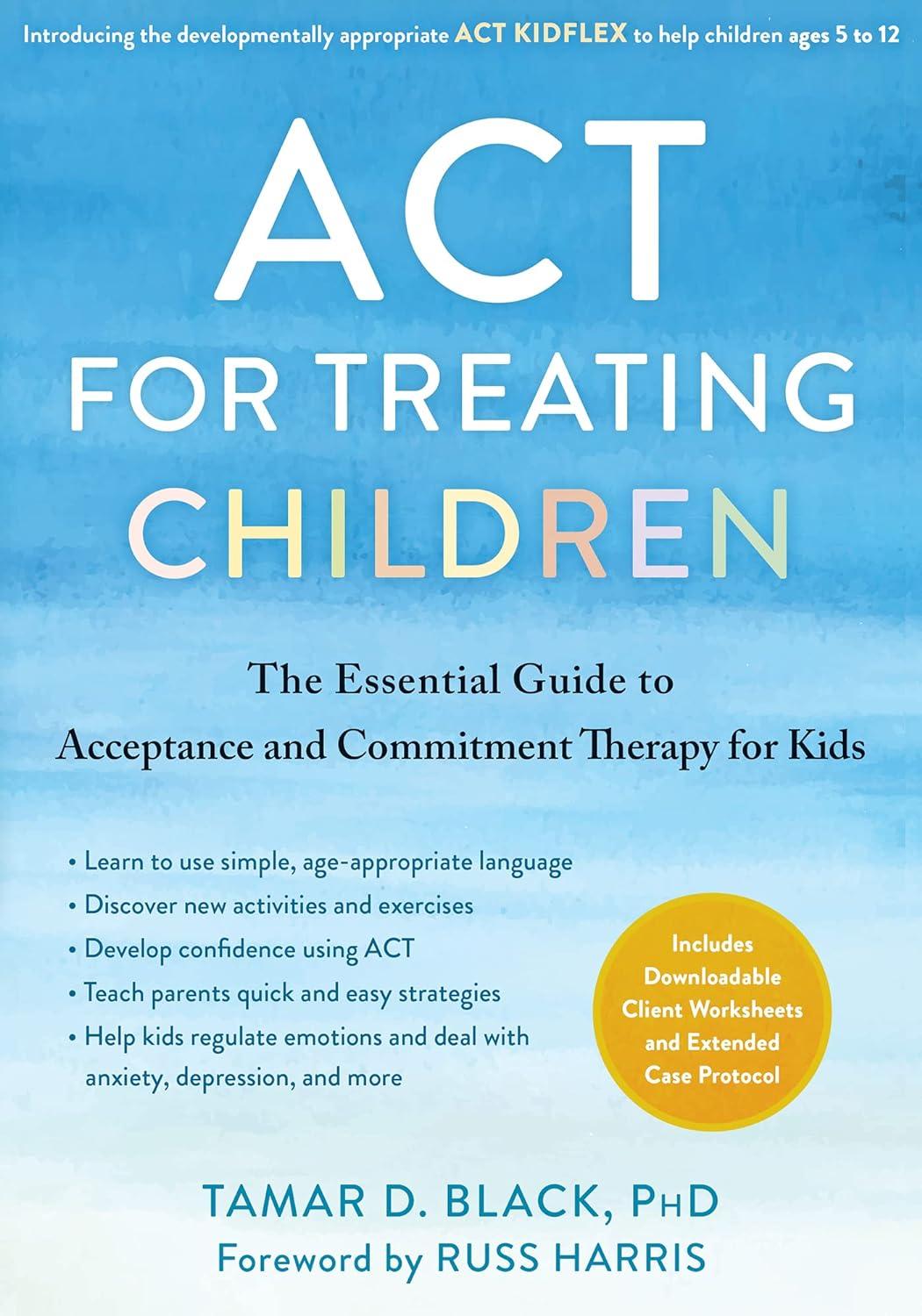 act for treating children the essential guide to acceptance and commitment therapy for kids 1st edition tamar