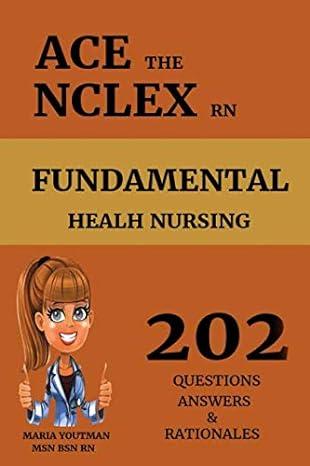 ace the nclex rn fundamental health nursing 202 questions answers and rationales 1st edition maria youtman