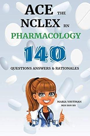ace the nclex rn pharmacology 140 questions answers and rationales 1st edition maria youtman 1728910552,