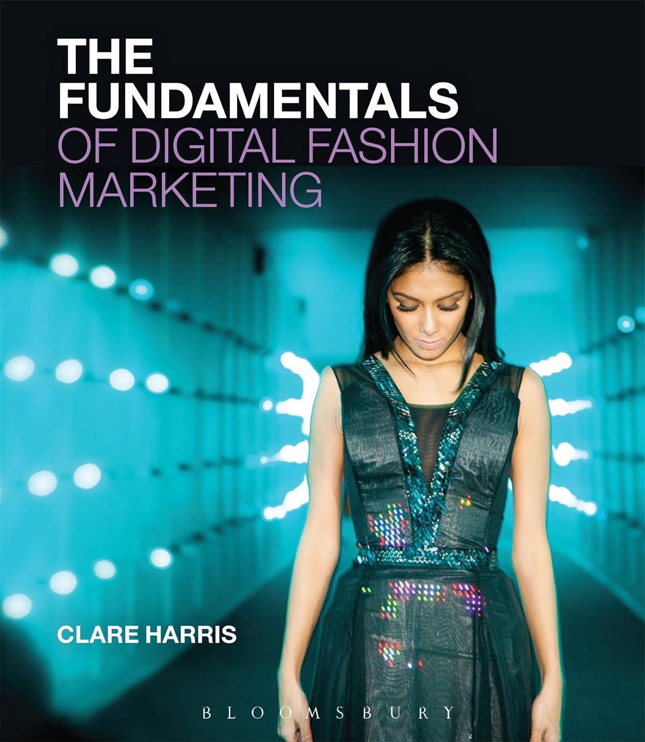 the fundamentals of digital fashion marketing 1st edition clare harris 1474220851, 978-1474220859