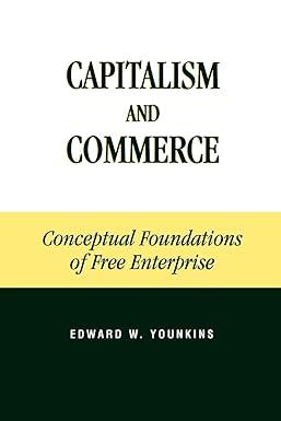 capitalism and commerce conceptual foundations of free enterprise 1st edition edward w. younkins 0739103814,